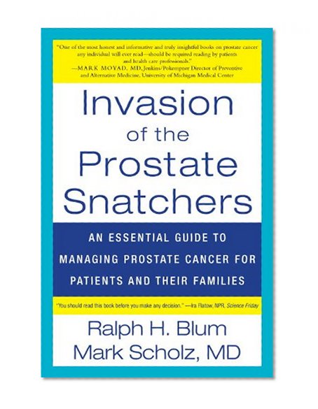 Book Cover Invasion of the Prostate Snatchers: An Essential Guide to Managing Prostate Cancer for Patients and their Families