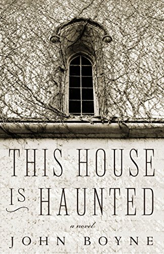Book Cover This House is Haunted: A Novel by the Author of The Heart's Invisible Furies