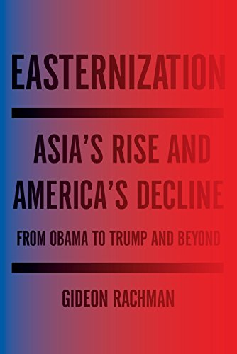 Book Cover Easternization: Asia's Rise and America's Decline From Obama to Trump and Beyond