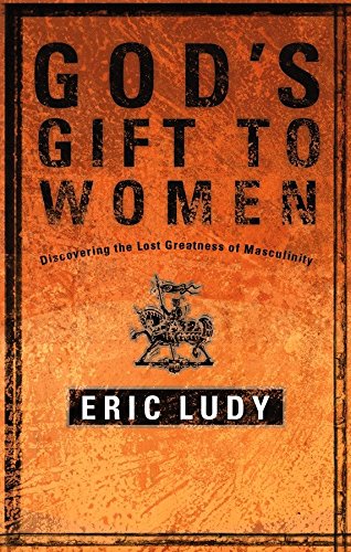 Book Cover God's Gift to Women: Discovering the Lost Greatness of Masculinity