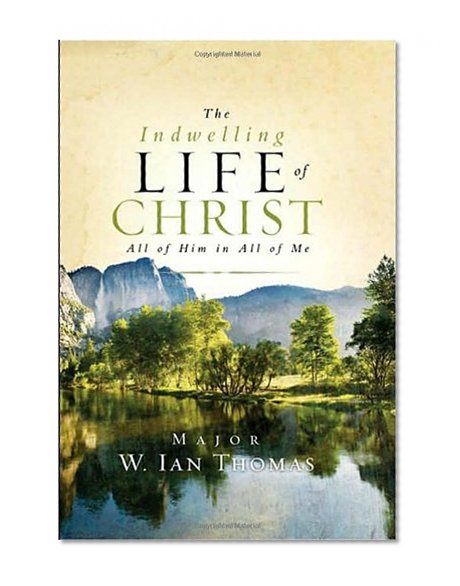 Book Cover The Indwelling Life of Christ: All of Him in All of Me