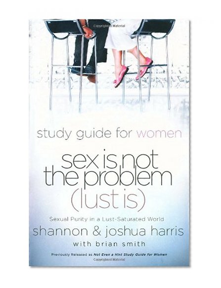 Book Cover Sex Is Not the Problem (Lust Is) - A Study Guide for Women