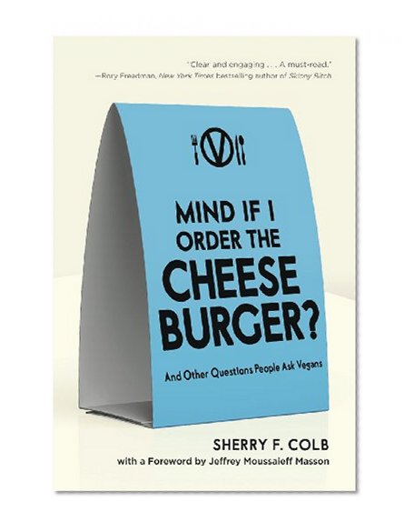 Book Cover Mind If I Order the Cheeseburger?: And Other Questions People Ask Vegans