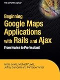 Beginning Google Maps Applications with Rails and Ajax: From Novice to Professional