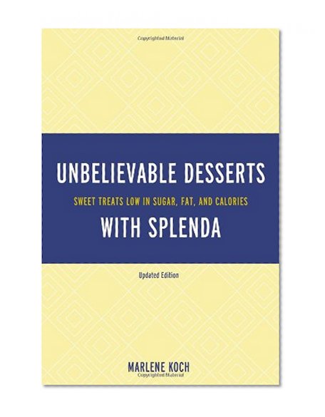 Book Cover Marlene Koch's Unbelievable Desserts with Splenda Sweetener: Sweet Treats Low in Sugar, Fat, and Calories