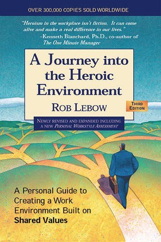 A Journey into the Heroic Environment: A Personal Guide for Creating Great Customer Transactions Using Eight Universal Shared Values (3rd edition)