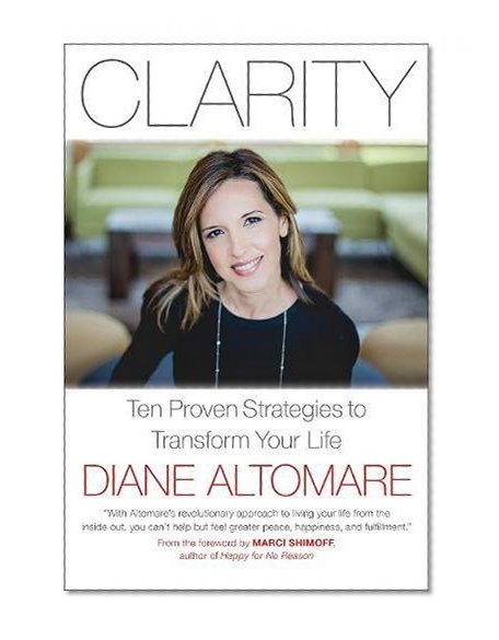 Clarity: Ten Proven Strategies to Transform Your Life