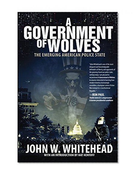 Book Cover A Government of Wolves: The Emerging American Police State