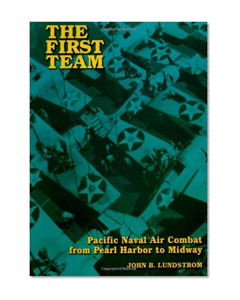 Book Cover The First Team: Pacific Naval Air Combat from Pearl Harbor to Midway