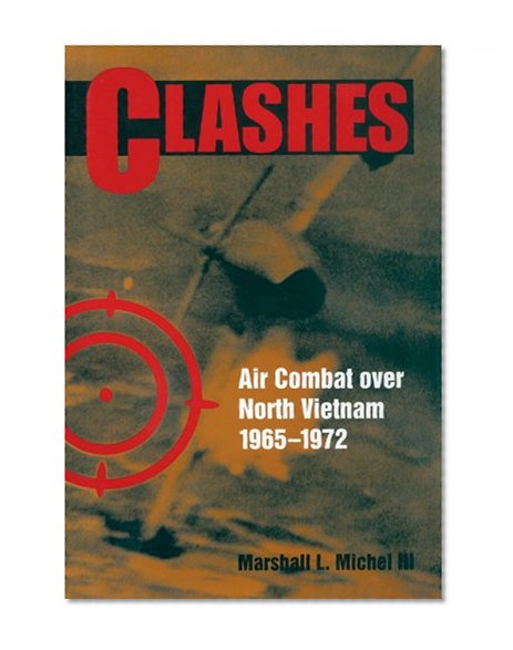 Book Cover CLASHES: Air Combat over North Vietnam, 1965-1972