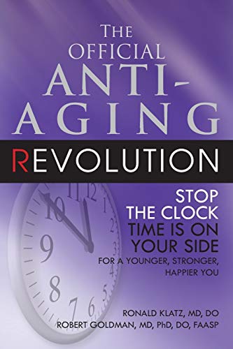 Book Cover The Official Anti-Aging Revolution: Stop the Clock, Time is on Your Side for a Younger, Stronger, Happier You