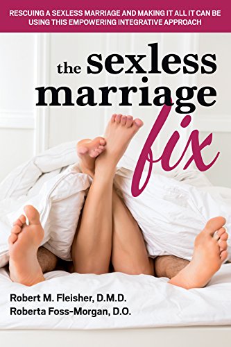 Book Cover The Sexless Marriage Fix: Rescuing a Sexless Marriage and Making It All It Can Be Using This Empowering Integrative Approach