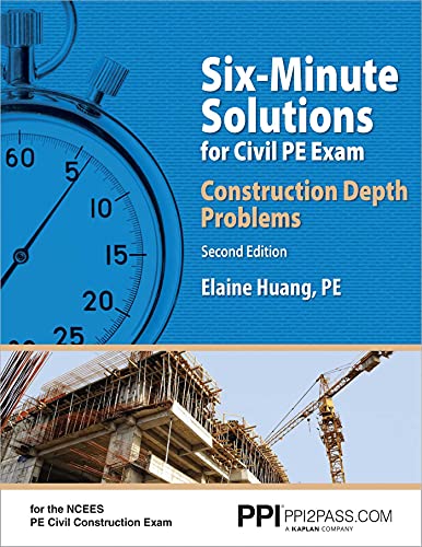 Book Cover PPI Six-Minute Solutions for Civil PE Exam: Construction Depth Problems, 2nd Edition â€“ Contains Over 100 Practice Problems for the NCEES PE Civil Construction Exam