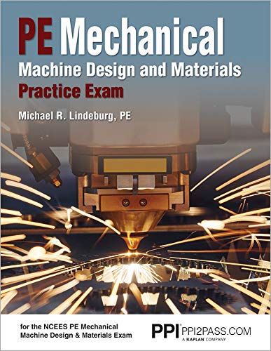 Book Cover PPI2PASS PE Mechanical Machine Design and Materials Practice Exam, 1st Edition (Paperback) â€“ A Comprehensive Practice Exam for the NCEES PE Mechanical Machine Design & Materials Exam