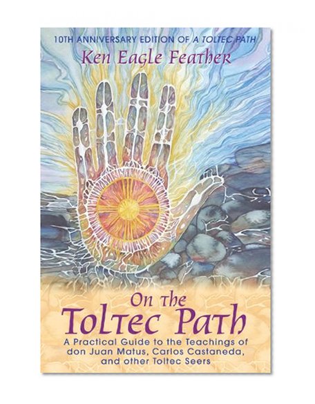 Book Cover On the Toltec Path: A Practical Guide to the Teachings of don Juan Matus, Carlos Castaneda, and Other Toltec Seers