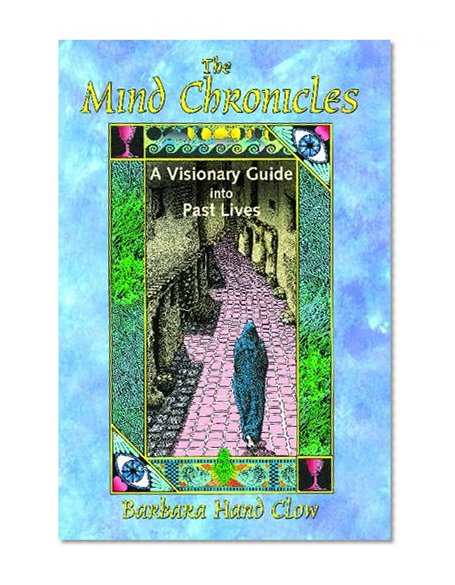 Book Cover The Mind Chronicles: A Visionary Guide into Past Lives