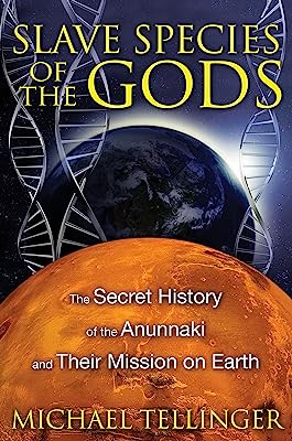 Book Cover Slave Species of the Gods: The Secret History of the Anunnaki and Their Mission on Earth