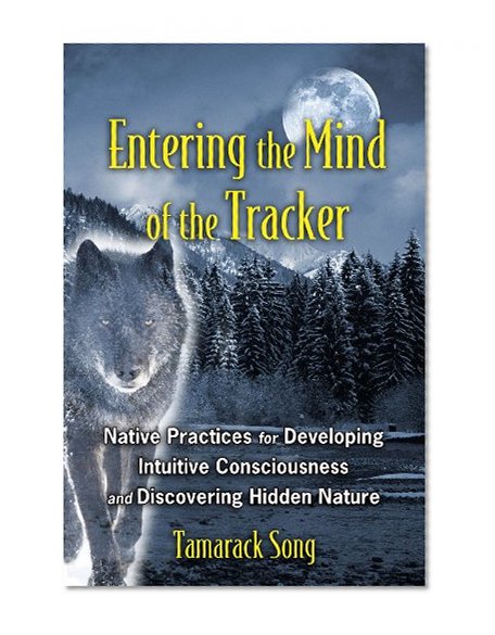 Book Cover Entering the Mind of the Tracker: Native Practices for Developing Intuitive Consciousness and Discovering Hidden Nature