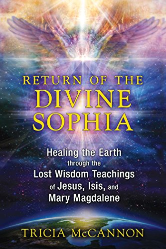 Book Cover Return of the Divine Sophia: Healing the Earth through the Lost Wisdom Teachings of Jesus, Isis, and Mary Magdalene