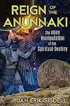 Book Cover Reign of the Anunnaki: The Alien Manipulation of Our Spiritual Destiny