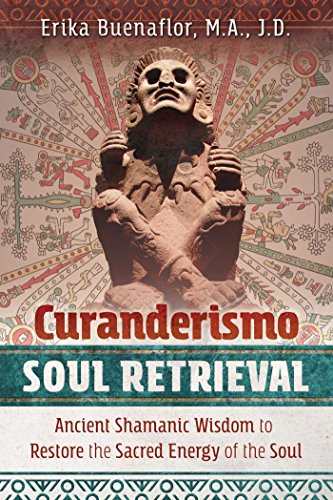 Book Cover Curanderismo Soul Retrieval: Ancient Shamanic Wisdom to Restore the Sacred Energy of the Soul