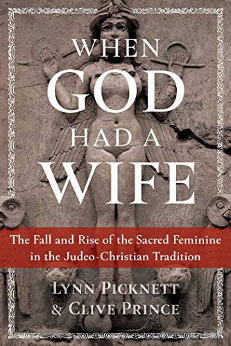 Book Cover When God Had a Wife: The Fall and Rise of the Sacred Feminine in the Judeo-Christian Tradition