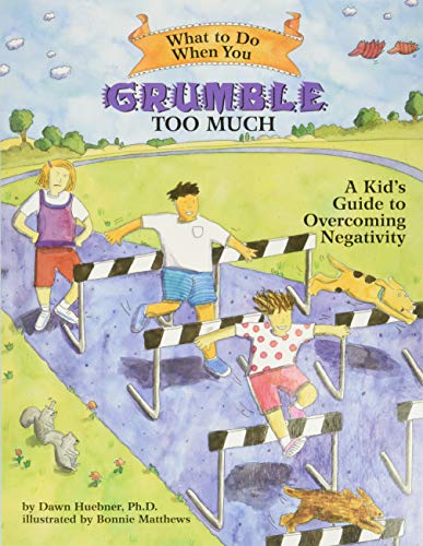 Book Cover What to Do When You Grumble Too Much: A Kid's Guide to Overcoming Negativity (What-to-Do Guides for Kids Series)