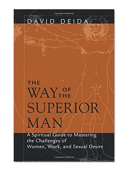 Book Cover The Way of the Superior Man: A Spiritual Guide to Mastering the Challenges of Women, Work, and Sexual Desire