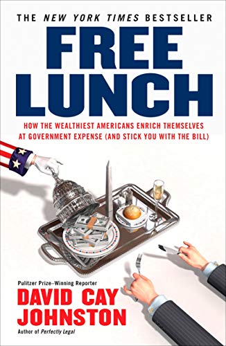 Book Cover Free Lunch: How the Wealthiest Americans Enrich Themselves at Government Expense (and Stick You with the Bill)