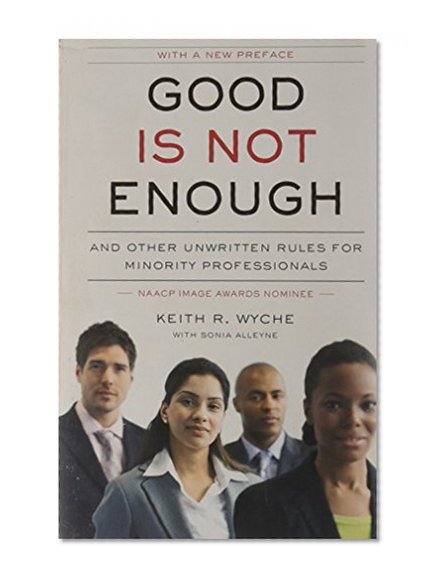 Book Cover Good Is Not Enough: And Other Unwritten Rules for Minority Professionals