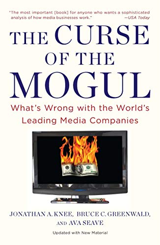 Book Cover The Curse of the Mogul: What's Wrong with the World's Leading Media Companies