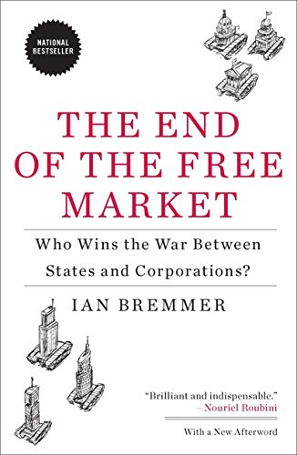Book Cover The End of the Free Market: Who Wins the War Between States and Corporations?