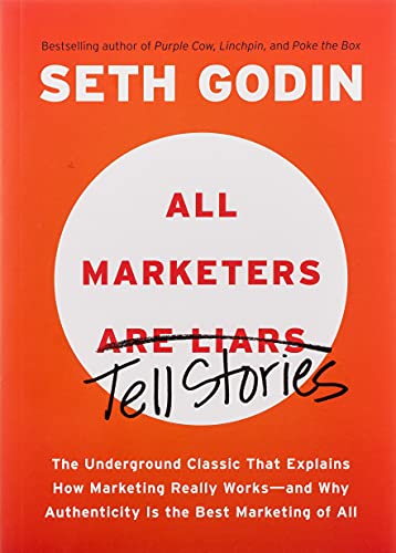 Book Cover All Marketers are Liars: The Underground Classic That Explains How Marketing Really Works--and Why Authenticity Is the Best Marketing of All