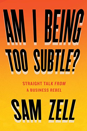 Book Cover Am I Being Too Subtle?: Straight Talk From a Business Rebel