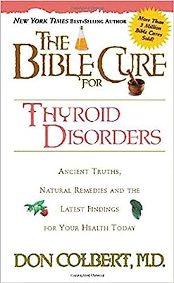 Book Cover The Bible Cure for Thyroid Disorders: Ancient Truths, Natural Remedies and the Latest Findings for Your Health Today