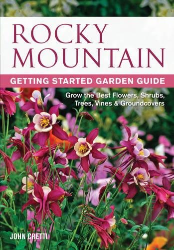 Book Cover Rocky Mountain Getting Started Garden Guide: Grow the Best Flowers, Shrubs, Trees, Vines & Groundcovers (Garden Guides)