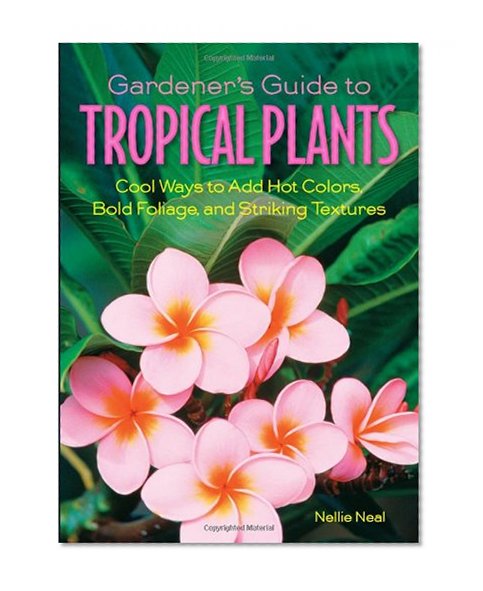 Book Cover Gardener's Guide to Tropical Plants: Cool Ways to Add Hot Colors, Bold Foliage, and Striking Textures (Gardener's Guides)