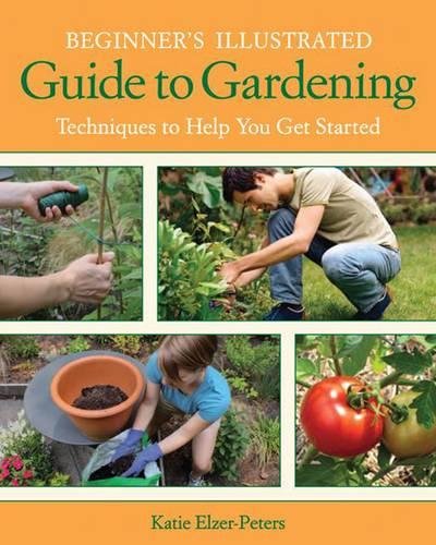 Book Cover Beginner's Illustrated Guide to Gardening: Techniques to Help You Get Started
