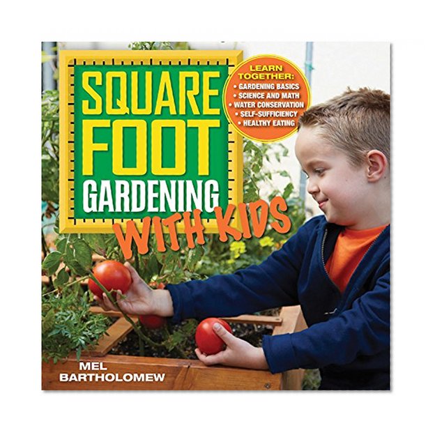 Book Cover Square Foot Gardening with Kids: Learn Together: - Gardening Basics - Science and Math - Water Conservation - Self-sufficiency - Healthy Eating (All New Square Foot Gardening)