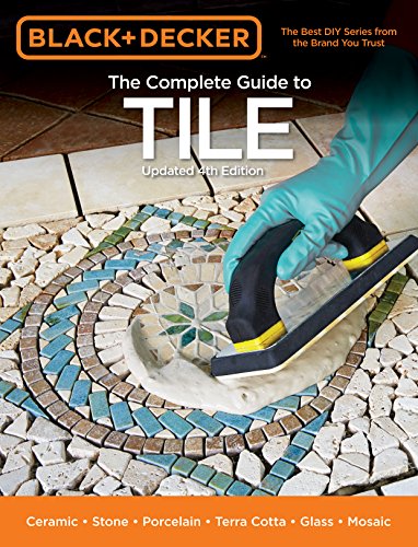 Book Cover Black & Decker The Complete Guide to Tile, 4th Edition: Ceramic * Stone * Porcelain * Terra Cotta * Glass * Mosaic * Resilient (Black & Decker Complete Guide)