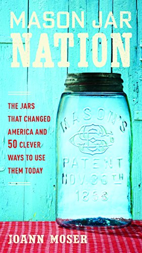 Book Cover Mason Jar Nation: The Jars that Changed America and 50 Clever Ways to Use Them Today