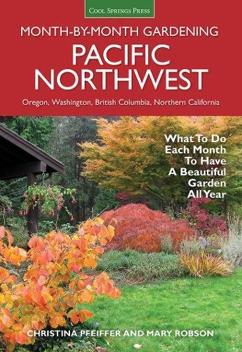 Book Cover Pacific Northwest Month-by-Month Gardening: What to Do Each Month to Have a Beautiful Garden All Year