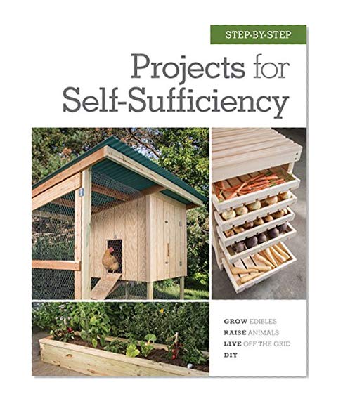 Book Cover Step-by-Step Projects for Self-Sufficiency: Grow Edibles * Raise Animals * Live Off the Grid * DIY