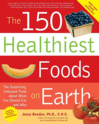 Book Cover The 150 Healthiest Foods on Earth: The Surprising, Unbiased Truth About What You Should Eat and Why