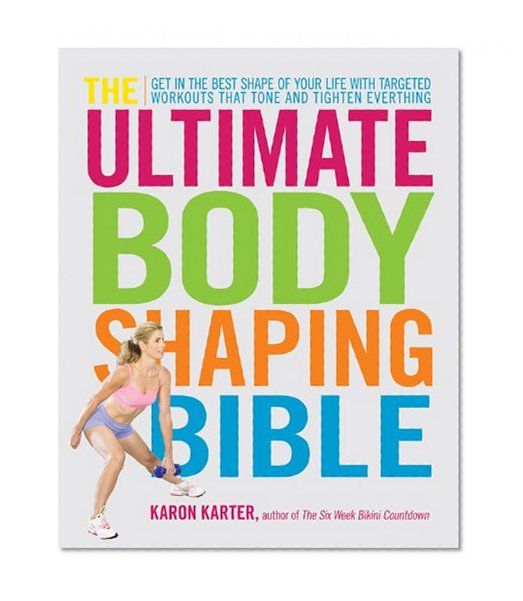Book Cover The Ultimate Body Shaping Bible: Get in the Best Shape of Your Life with Targeted Workouts That Tone and Tighten Everything