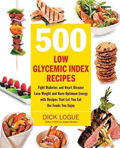 Book Cover 500 Low Glycemic Index Recipes: Fight Diabetes and Heart Disease, Lose Weight and Have Optimum Energy with Recipes That Let You Eat the Foods You Enjoy