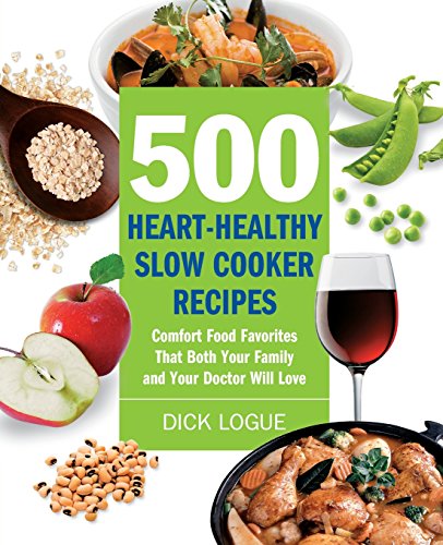 Book Cover 500 Heart-Healthy Slow Cooker Recipes: Comfort Food Favorites That Both Your Family and Doctor Will Love