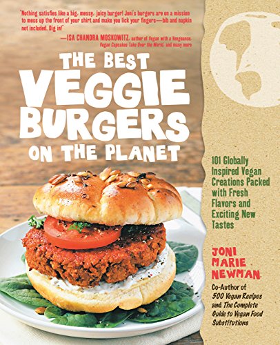 Book Cover The Best Veggie Burgers on the Planet: 101 Globally Inspired Vegan Creations Packed with Fresh Flavors and Exciting New Tastes