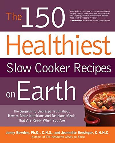 Book Cover The 150 Healthiest Slow Cooker Recipes on Earth: The Surprising Unbiased Truth About How to Make Nutritious and Delicious Meals that are Ready When You Are