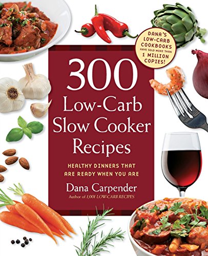 Book Cover 300 Low-Carb Slow Cooker Recipes: Healthy Dinners that are Ready When You Are